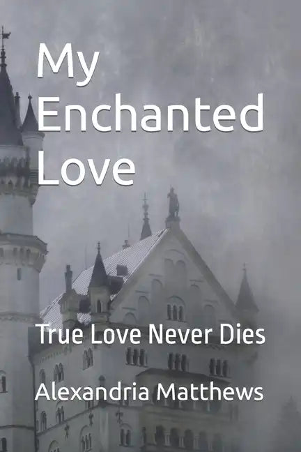 My Enchanted Love: True Love Never Dies - Paperback