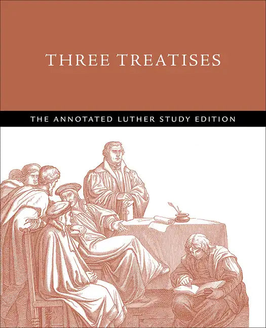 Three Treatises: The Annotated Luther Study Edition - Paperback