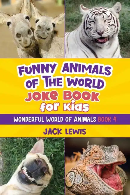 Funny Animals of the World Joke Book for Kids: Funny jokes, hilarious photos, and incredible facts about the silliest animals on the planet! - Paperback