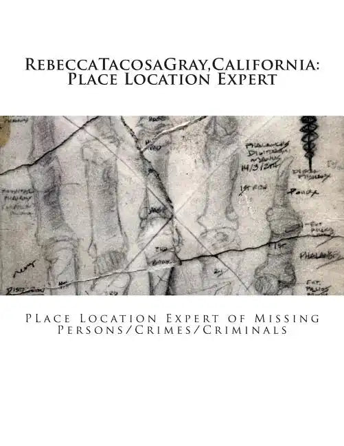 RebeccaTacosaGray, California: Place Location Expert: Place Location Expert of Missing Persons/Crimes/Criminals - Paperback