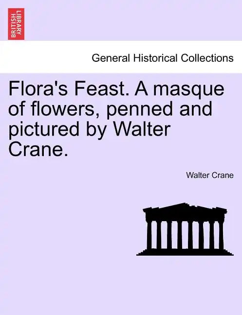 Flora's Feast. a Masque of Flowers, Penned and Pictured by Walter Crane. - Paperback