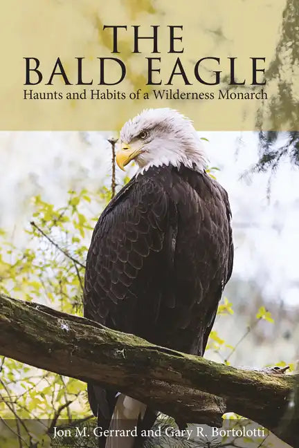 Bald Eagle: Haunts and Habits of a Wilderness Monarch - Paperback