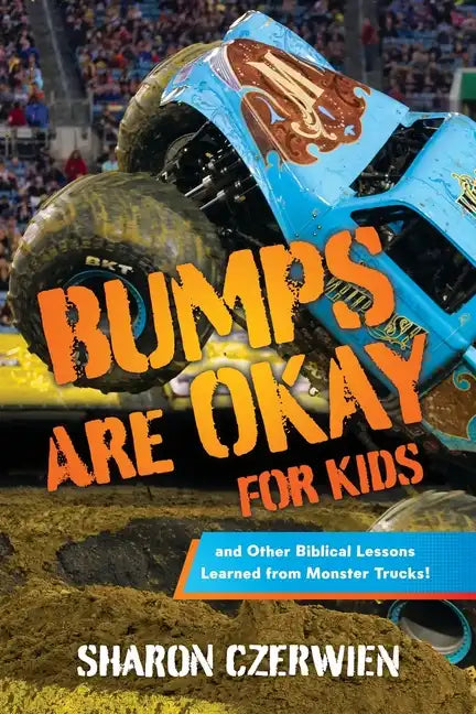 Bumps Are Okay for Kids: and Other Biblical Lessons Learned from Monster Trucks! - Paperback