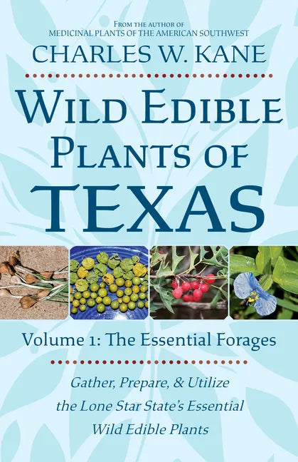 Wild Edible Plants of Texas: Volume 1: The Essential Forages - Paperback