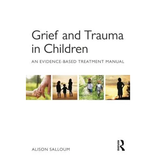 Grief and Trauma in Children: An Evidence-Based Treatment Manual - Paperback