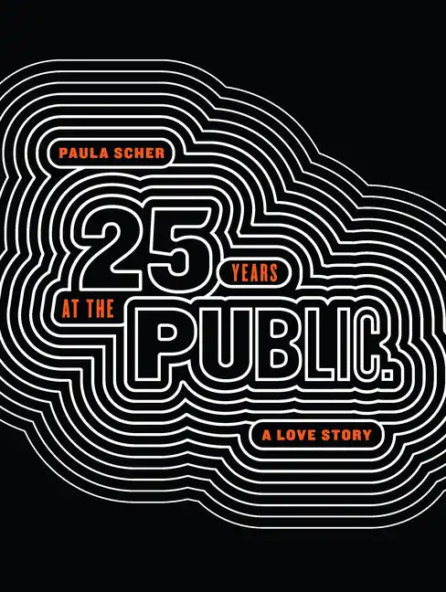 Paula Scher: Twenty-Five Years at the Public: A Love Story - Paperback