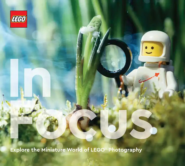 Lego in Focus: Explore the Miniature World of Lego(r) Photography - Hardcover