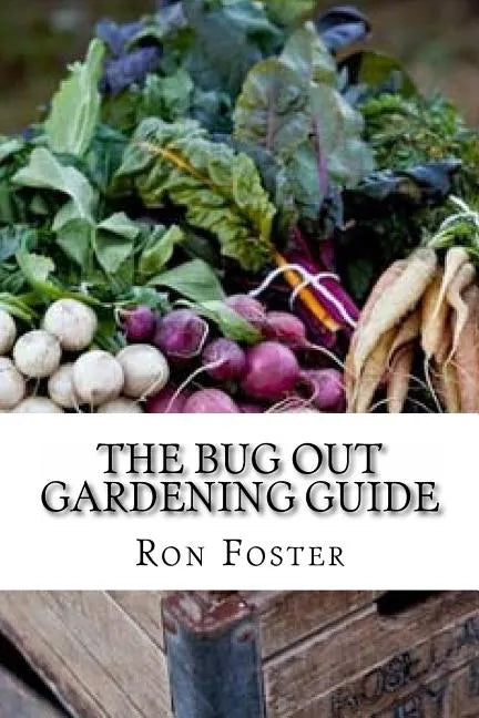 The Bug Out Gardening Guide: Growing Survival Food When It Absolutely Matters - Paperback