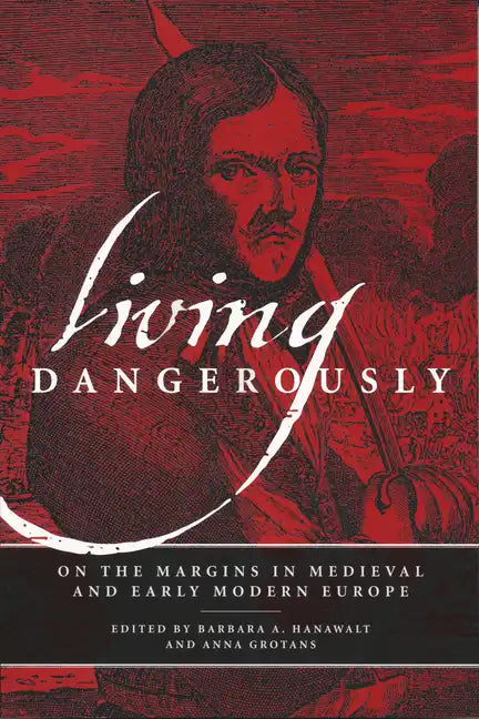 Living Dangerously: On the Margins in Medieval and Early Modern Europe - Paperback