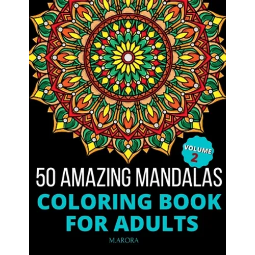 50 Amazing Mandalas Coloring Book For Adults: An Adult Coloring Book With 50 Big And Detailed Mandala Designs, High-Quality Paper, White Background, F - Paperback
