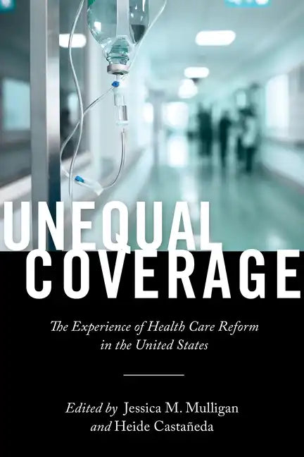 Unequal Coverage: The Experience of Health Care Reform in the United States - Paperback