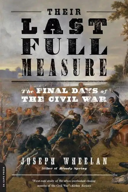 Their Last Full Measure: The Final Days of the Civil War - Paperback
