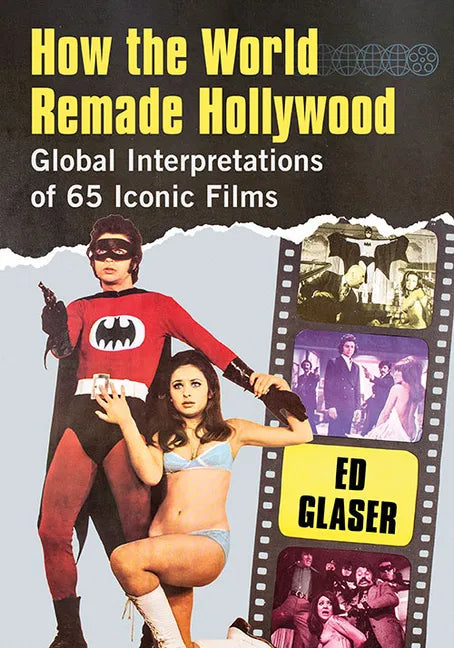 How the World Remade Hollywood: Global Interpretations of 65 Iconic Films - Paperback