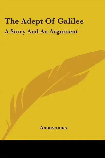 The Adept Of Galilee: A Story And An Argument - Paperback