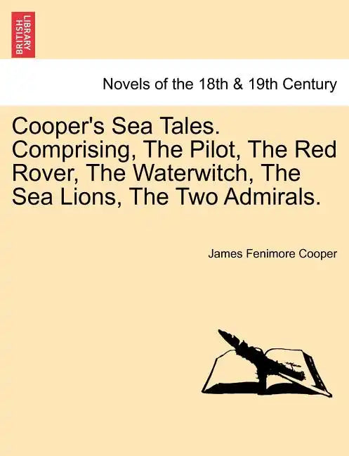 Cooper's Sea Tales. Comprising, The Pilot, The Red Rover, The Waterwitch, The Sea Lions, The Two Admirals. - Paperback