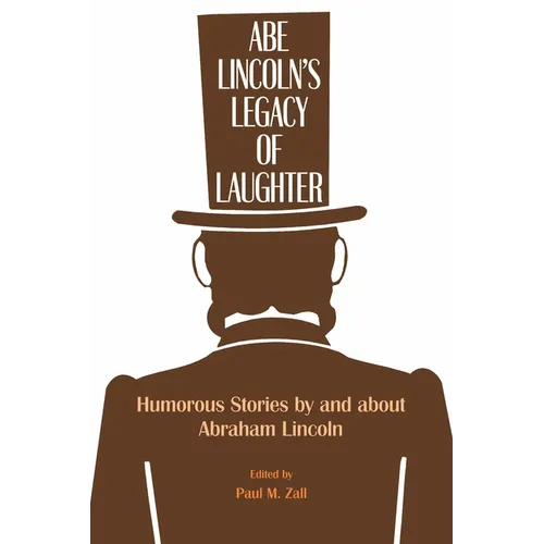 Abe Lincoln's Legacy of Laughter: Humorous Stories by and about Abraham Lincoln