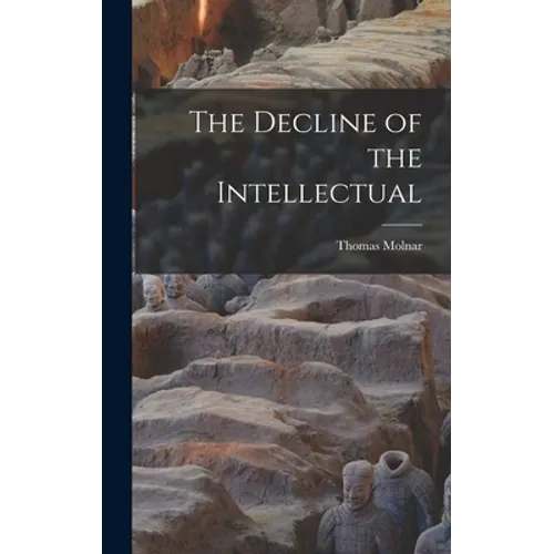 The Decline of the Intellectual - Hardcover