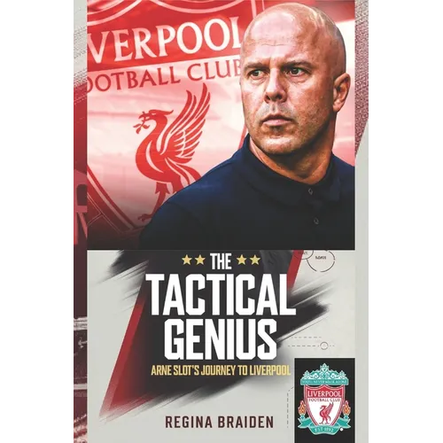 The Tactical Genius: Arne Slot's Journey to Liverpool - Paperback