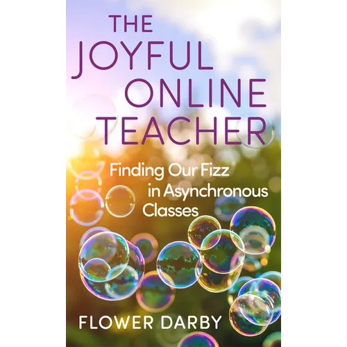 Joyful Online Teacher: Finding Our Fizz in Asynchronous Classes - Hardcover