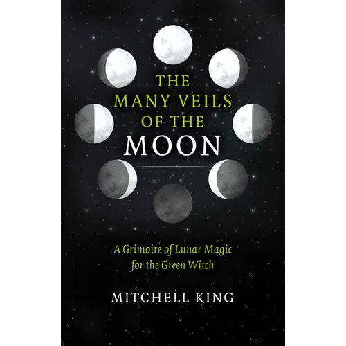 The Many Veils of the Moon: A Grimoire of Lunar Magic for the Green Witch - Paperback