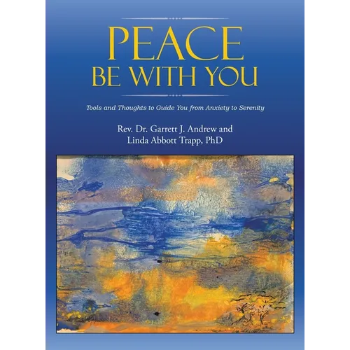 Peace Be with You: Tools and Thoughts to Guide You from Anxiety to Serenity - Hardcover