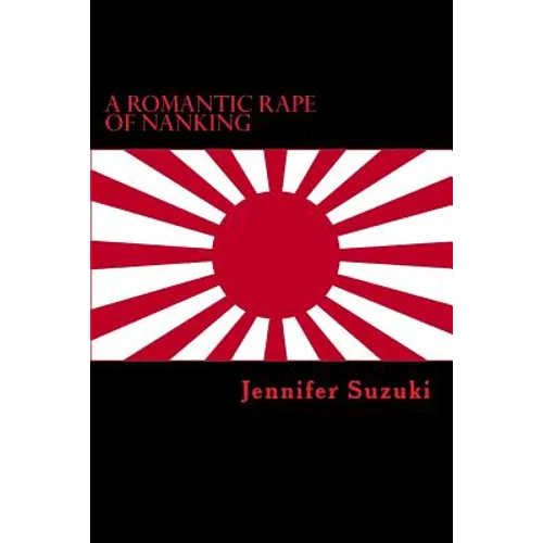 A Romantic Rape of Nanking: War Crimes of Love - Paperback