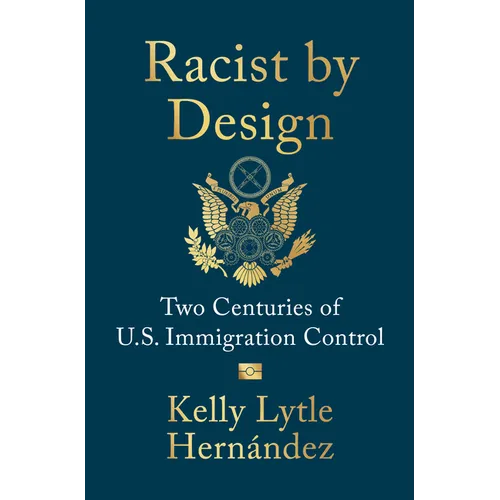 Racist by Design: Two Centuries of U.S. Immigration Control - Hardcover