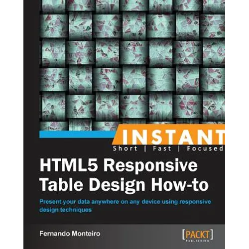 Instant HTML5 Responsive Table Design How-to - Paperback