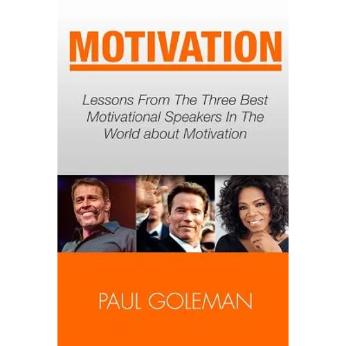 Motivational Books: Lessons From The 3 Best Motivational Speakers In The World. Learn from: Tony Robbins, Oprah Winfrey and Arnold Schwarz - Paperback