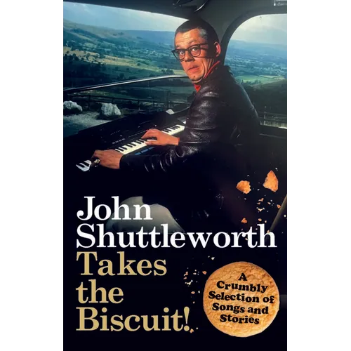 John Shuttleworth Takes the Biscuit: A Crumbly Selection of Songs & Stories - Paperback