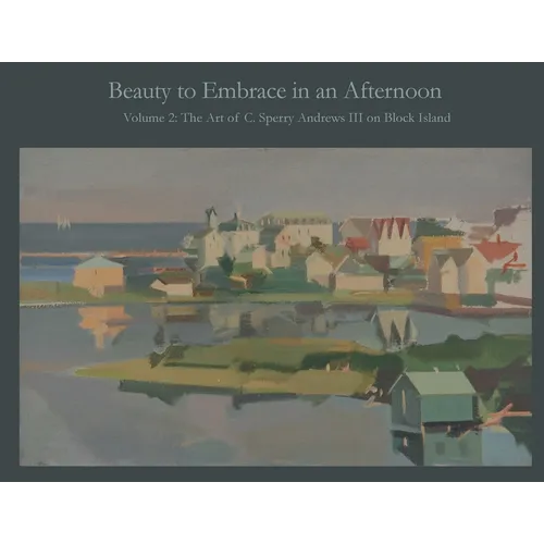 Beauty to Embrace in an Afternoon, Volume 2, The Art of C. Sperry Andrews on Block Island - Paperback
