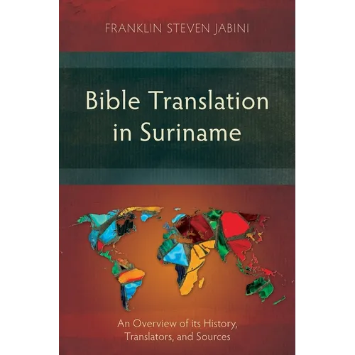 Bible Translation in Suriname: An Overview of its History, Translators, and Sources - Paperback