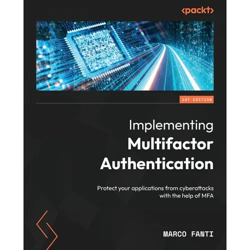 Implementing Multifactor Authentication: Protect your applications from cyberattacks with the help of MFA - Paperback