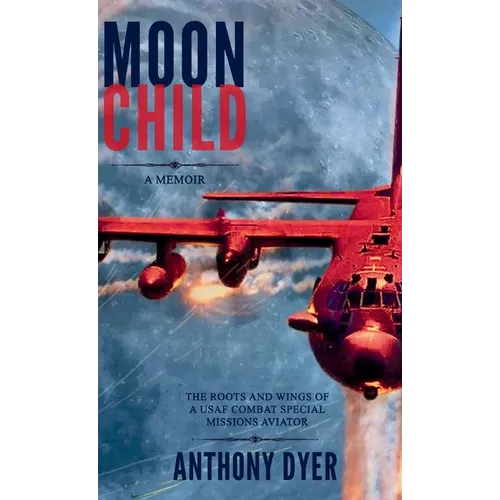 Moon Child: The Roots and Wings of a USAF Combat Special Missions Aviator