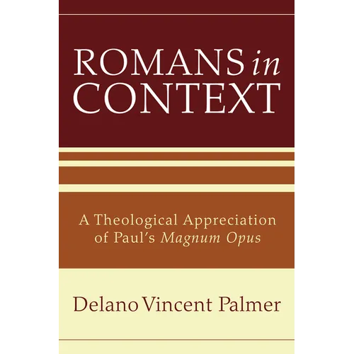 Romans in Context: A Theological Appreciation of Paul's Magnum Opus - Paperback