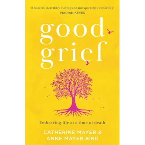 Good Grief: Embracing Life at a Time of Death - Paperback