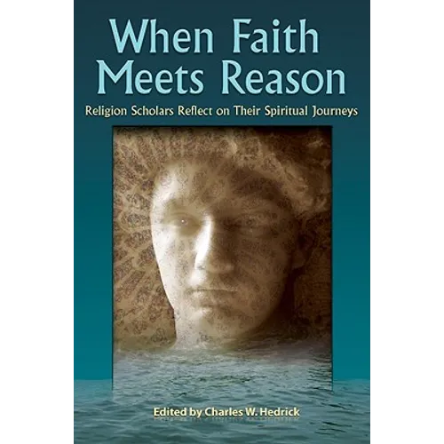 When Faith Meets Reason: Religion Scholars Reflect on Their Spiritual Journeys - Paperback
