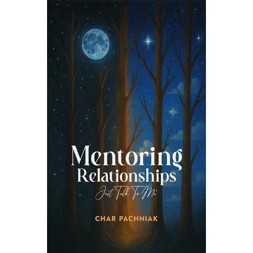 Mentoring Relationships: Just Talk to Me - Hardcover