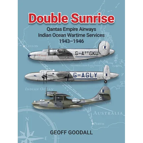 Double Sunrise: Qantas Empire Airways Indian Ocean Wartime Services 1943-1946 - Paperback