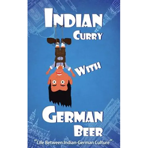 Indian Curry with German Beer: Life Between Indian-German Culture - Paperback