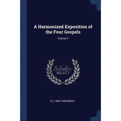 A Harmonized Exposition of the Four Gospels; Volume 2 - Paperback