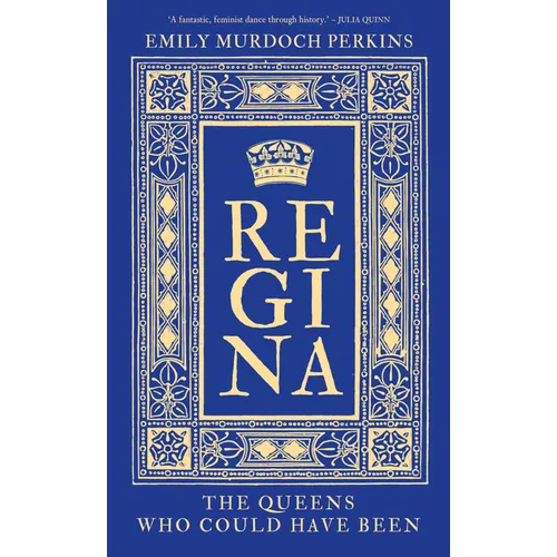 Regina: The Queens Who Could Have Been - Hardcover