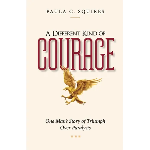 A Different Kind of Courage: One Man's Story of Triumph Over Paralysis - Paperback