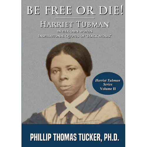 Be Free Or Die!: Harriett Tubman In Her Own Words - Paperback