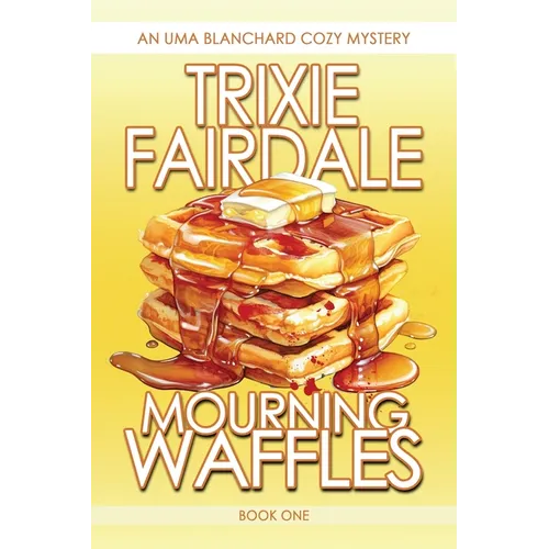 Mourning Waffles: An Uma Blanchard Cozy Mystery - Paperback