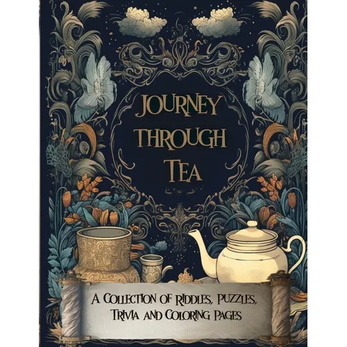 Journey Through Tea: A Collection of Riddles, Puzzles, Trivia and Coloring Pages