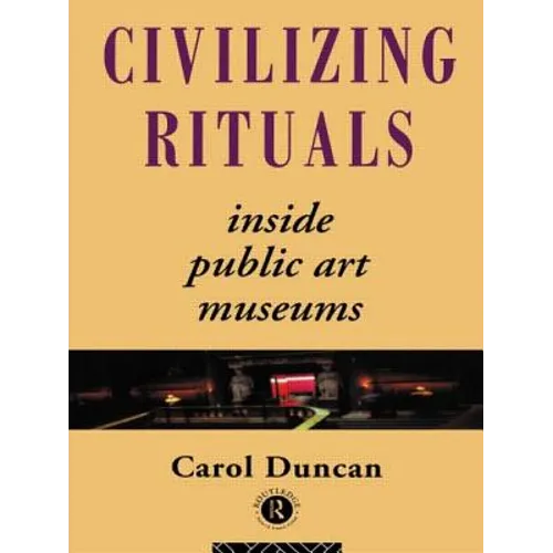 Civilizing Rituals: Inside Public Art Museums - Paperback