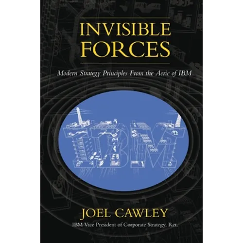 Invisible Forces: Modern strategy principles from the aerie of IBM - Paperback