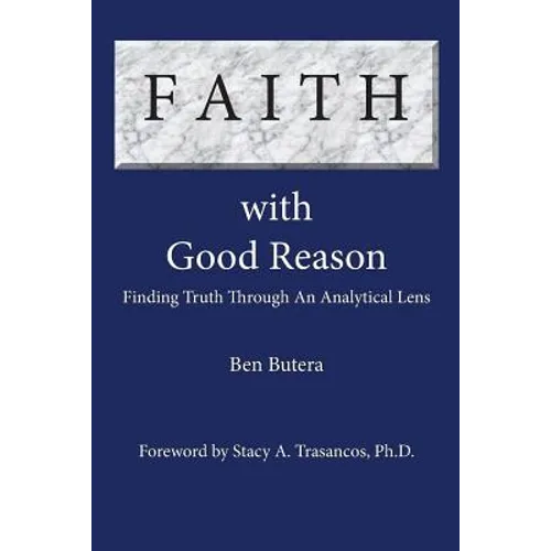 Faith with Good Reason: Finding Truth Through an Analytical Lens - Paperback