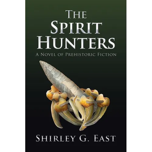The Spirit Hunters: A Novel of Prehistoric Fiction - Paperback